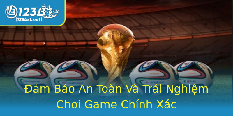 Đảm Bảo An Toàn Và Trải Nghiệm Chơi Game Chính Xác Đảm Bảo An Toàn Và Trải Nghiệm Chơi Game Chính Xác