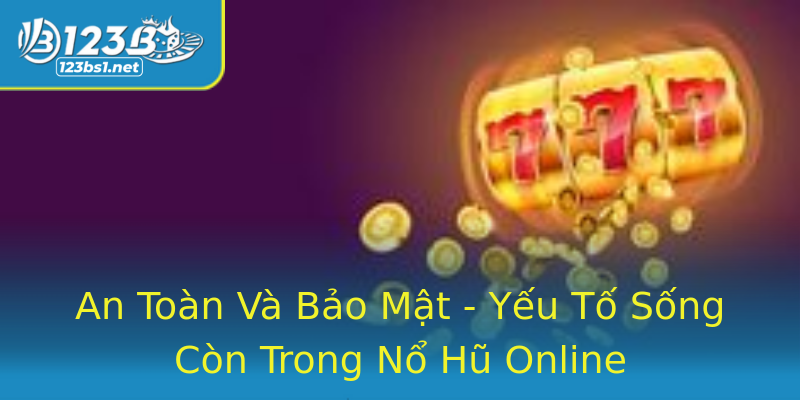 An Toàn Và Bảo Mật - Yếu Tố Sống Còn Trong Nổ Hũ Online An Toàn Và Bảo Mật - Yếu Tố Sống Còn Trong Nổ Hũ Online