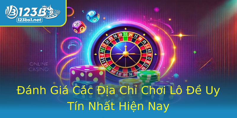 Đánh Giá Các Địa Chỉ Chơi Lô Đề Uy Tín Nhất Hiện Nay Đánh Giá Các Địa Chỉ Chơi Lô Đề Uy Tín Nhất Hiện Nay