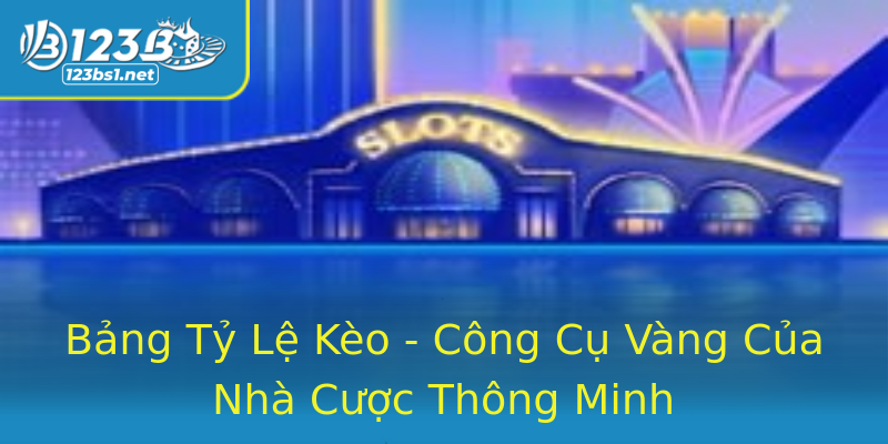 Bảng Tỷ Lệ Kèo - Công Cụ Vàng Của Nhà Cược Thông Minh Bảng Tỷ Lệ Kèo - Công Cụ Vàng Của Nhà Cược Thông Minh