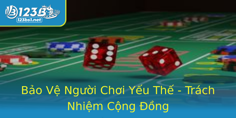 Bảo Vệ Người Chơi Yếu Thế - Trách Nhiệm Cộng Đồng Bảo Vệ Người Chơi Yếu Thế - Trách Nhiệm Cộng Đồng