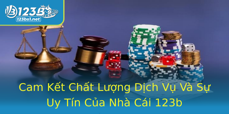Cam Kết Chất Lượng Dịch Vụ Và Sự Uy Tín Của Nhà Cái 123b Cam Kết Chất Lượng Dịch Vụ Và Sự Uy Tín Của Nhà Cái 123b
