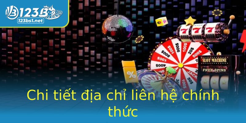Chi tiết địa chỉ liên hệ chính thức Chi tiết địa chỉ liên hệ chính thức