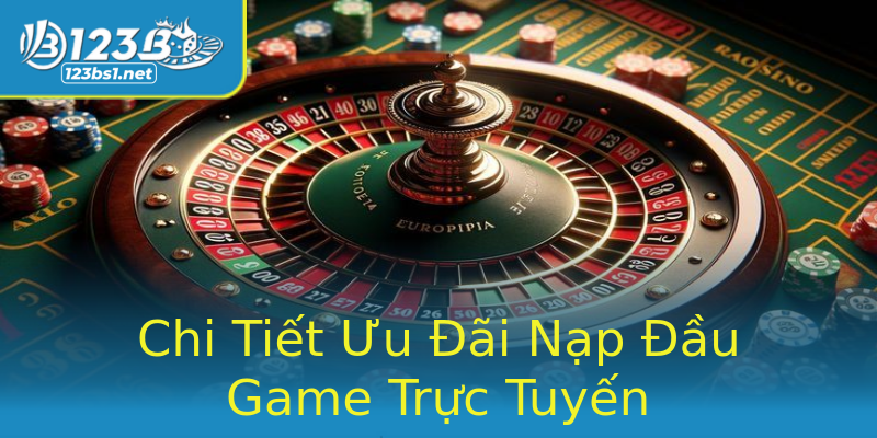 Chi Tiết Ưu Đãi Nạp Đầu Game Trực Tuyến Chi Tiết Ưu Đãi Nạp Đầu Game Trực Tuyến