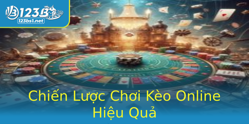 Chiến Lược Chơi Kèo Online Hiệu Quả Chiến Lược Chơi Kèo Online Hiệu Quả
