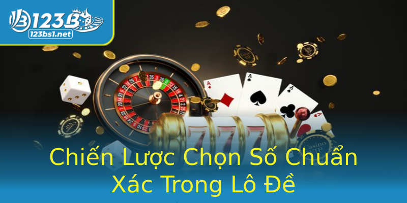 Chiến Lược Chọn Số Chuẩn Xác Trong Lô Đề Chiến Lược Chọn Số Chuẩn Xác Trong Lô Đề