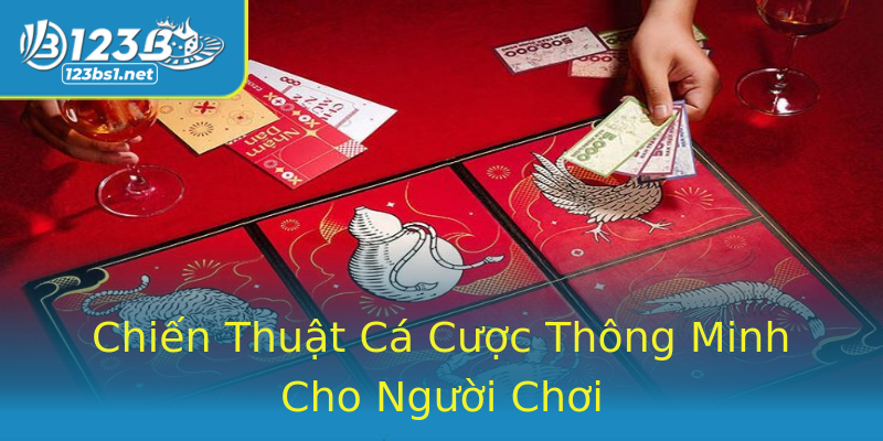Chiến Thuật Cá Cược Thông Minh Cho Người Chơi Chiến Thuật Cá Cược Thông Minh Cho Người Chơi