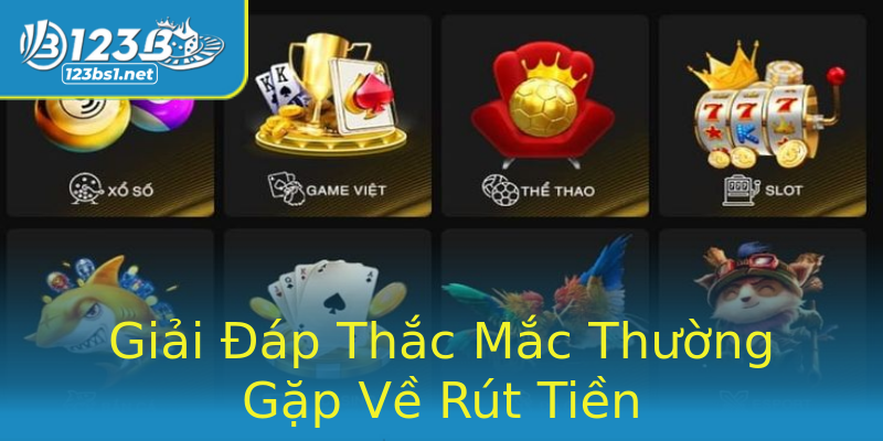 Giải Đáp Thắc Mắc Thường Gặp Về Rút Tiền Giải Đáp Thắc Mắc Thường Gặp Về Rút Tiền