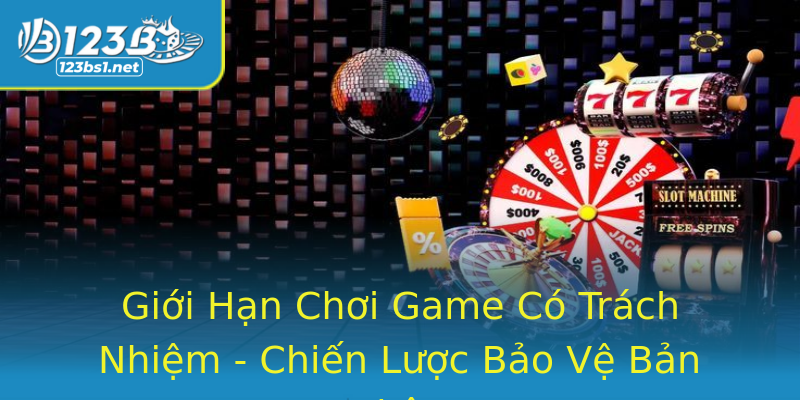 Giới Hạn Chơi Game Có Trách Nhiệm - Chiến Lược Bảo Vệ Bản Thân Giới Hạn Chơi Game Có Trách Nhiệm - Chiến Lược Bảo Vệ Bản Thân