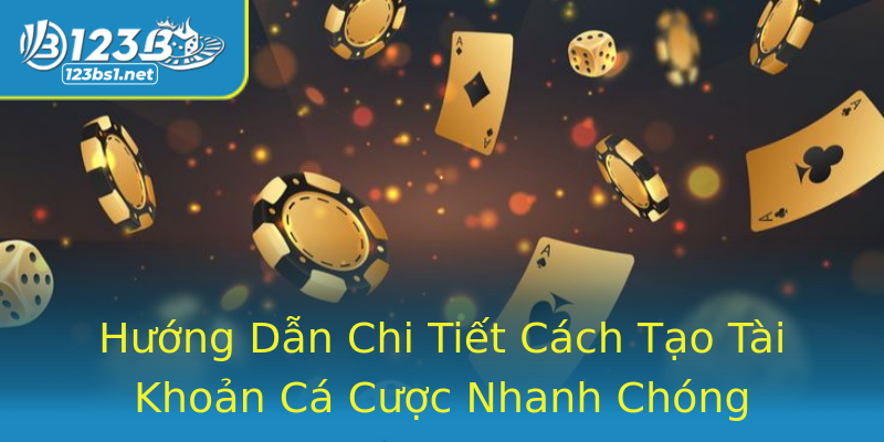 Hướng Dẫn Chi Tiết Cách Tạo Tài Khoản Cá Cược Nhanh Chóng Hướng Dẫn Chi Tiết Cách Tạo Tài Khoản Cá Cược Nhanh Chóng