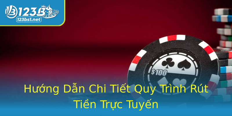 Hướng Dẫn Chi Tiết Quy Trình Rút Tiền Trực Tuyến Hướng Dẫn Chi Tiết Quy Trình Rút Tiền Trực Tuyến