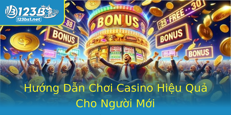Hướng Dẫn Chơi Casino Hiệu Quả Cho Người Mới Hướng Dẫn Chơi Casino Hiệu Quả Cho Người Mới