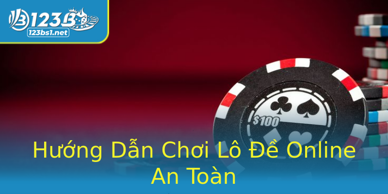 Hướng Dẫn Chơi Lô Đề Online An Toàn Hướng Dẫn Chơi Lô Đề Online An Toàn