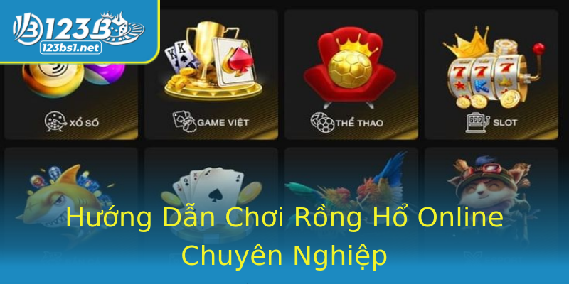 Hướng Dẫn Chơi Rồng Hổ Online Chuyên Nghiệp Hướng Dẫn Chơi Rồng Hổ Online Chuyên Nghiệp