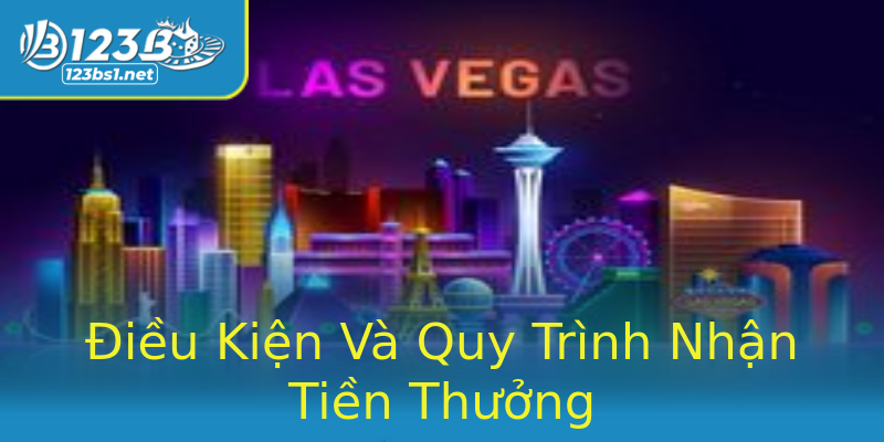 Điều Kiện Và Quy Trình Nhận Tiền Thưởng Điều Kiện Và Quy Trình Nhận Tiền Thưởng