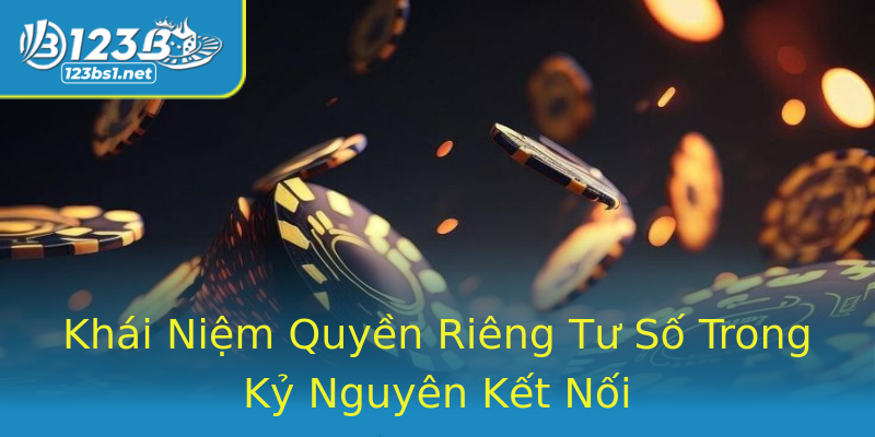 Khái Niệm Quyền Riêng Tư Số Trong Kỷ Nguyên Kết Nối Khái Niệm Quyền Riêng Tư Số Trong Kỷ Nguyên Kết Nối