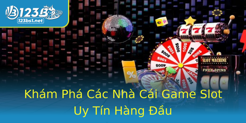 Khám Phá Các Nhà Cái Game Slot Uy Tín Hàng Đầu Khám Phá Các Nhà Cái Game Slot Uy Tín Hàng Đầu