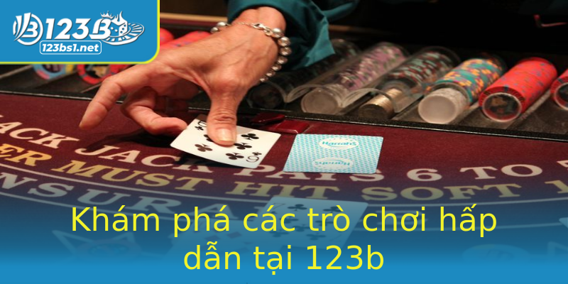 Khám phá các trò chơi hấp dẫn tại 123b Khám phá các trò chơi hấp dẫn tại 123b