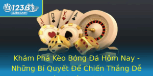 Kham Pha Keo Bong A Hom Nay Nhung Bi Quyet E Chien Thang De Dang Tren 123B