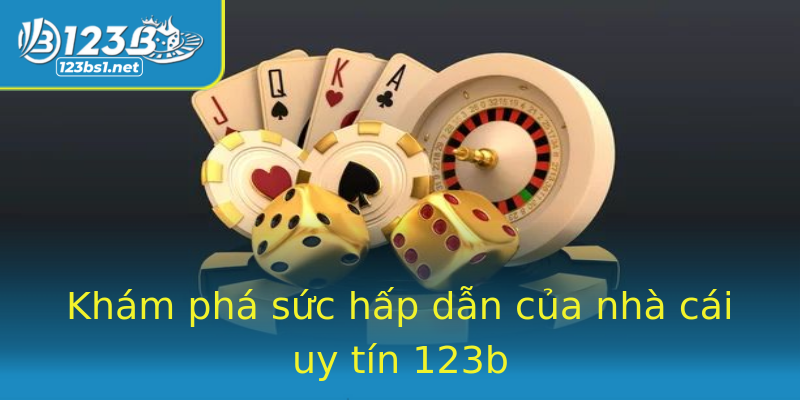 Khám phá sức hấp dẫn của nhà cái uy tín 123b Khám phá sức hấp dẫn của nhà cái uy tín 123b