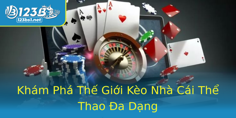 Khám Phá Thế Giới Kèo Nhà Cái Thể Thao Đa Dạng Khám Phá Thế Giới Kèo Nhà Cái Thể Thao Đa Dạng