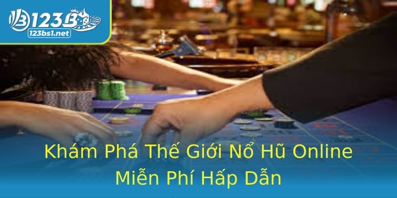 Khám Phá Thế Giới Nổ Hũ Online Miễn Phí Hấp Dẫn Khám Phá Thế Giới Nổ Hũ Online Miễn Phí Hấp Dẫn