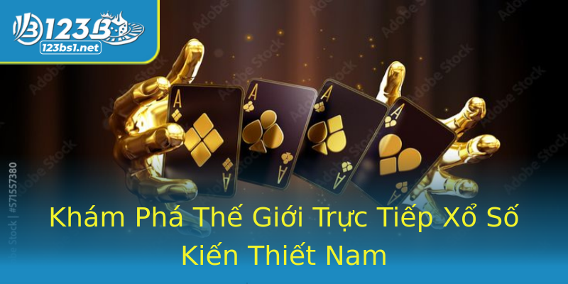 Khám Phá Thế Giới Trực Tiếp Xổ Số Kiến Thiết Nam Khám Phá Thế Giới Trực Tiếp Xổ Số Kiến Thiết Nam