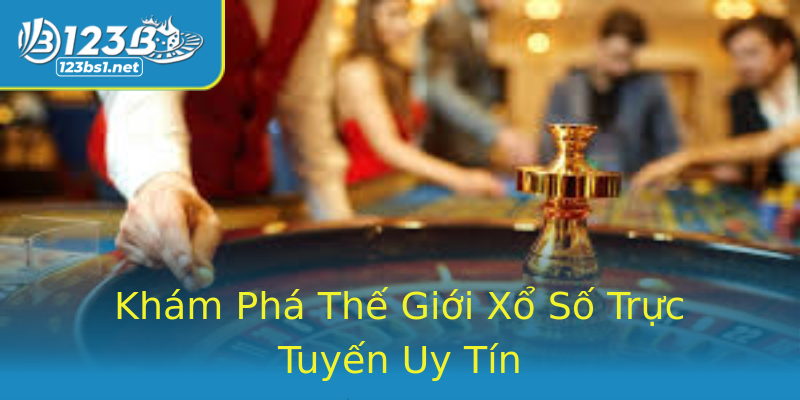 Khám Phá Thế Giới Xổ Số Trực Tuyến Uy Tín Khám Phá Thế Giới Xổ Số Trực Tuyến Uy Tín
