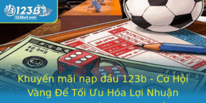 Khuyen Mai Nap Au 123B Co Hoi Vang E Toi Uu Hoa Loi Nhuan Trong Thi Truong Truc Tuyen