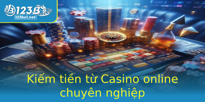 Kiếm tiền từ Casino online chuyên nghiệp Kiếm tiền từ Casino online chuyên nghiệp
