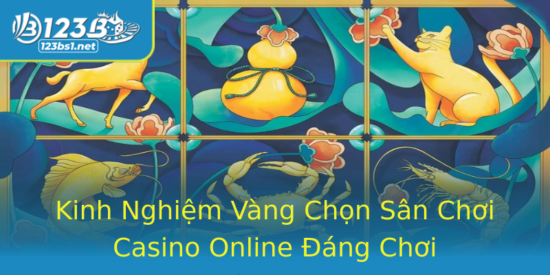Kinh Nghiệm Vàng Chọn Sân Chơi Casino Online Đáng Chơi Kinh Nghiệm Vàng Chọn Sân Chơi Casino Online Đáng Chơi