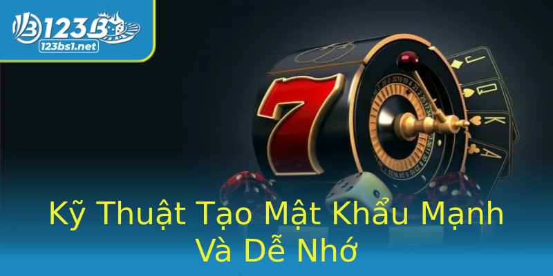 Kỹ Thuật Tạo Mật Khẩu Mạnh Và Dễ Nhớ Kỹ Thuật Tạo Mật Khẩu Mạnh Và Dễ Nhớ