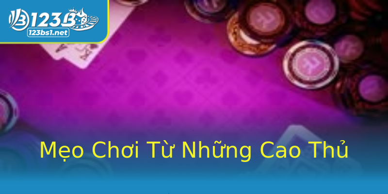Mẹo Chơi Từ Những Cao Thủ Mẹo Chơi Từ Những Cao Thủ