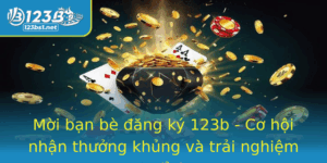 Moi Ban Be Ang Ky 123B Co Hoi Nhan Thuong Khung Va Trai Nghiem Game Inh Cao