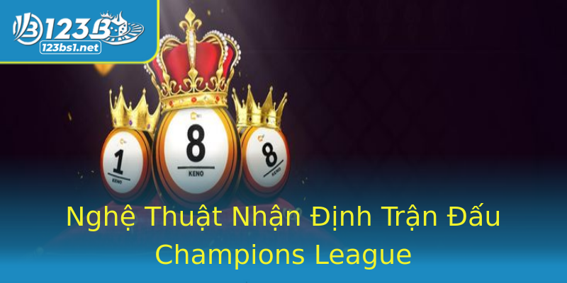 Nghệ Thuật Nhận Định Trận Đấu Champions League Nghệ Thuật Nhận Định Trận Đấu Champions League