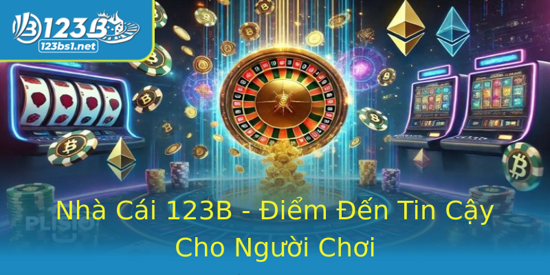 Nhà Cái 123B - Điểm Đến Tin Cậy Cho Người Chơi Nhà Cái 123B - Điểm Đến Tin Cậy Cho Người Chơi
