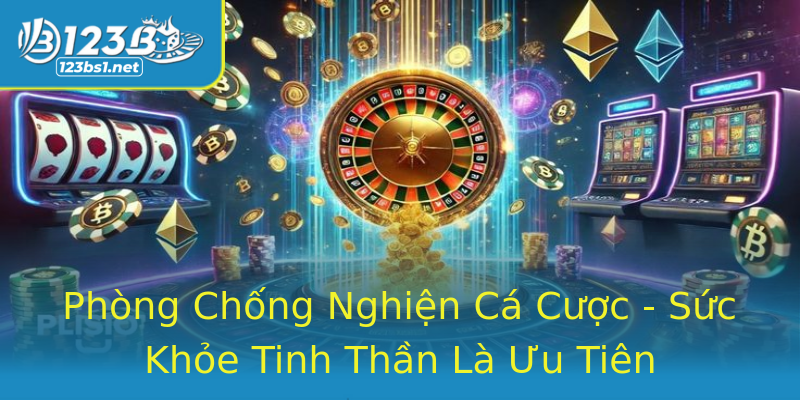Phòng Chống Nghiện Cá Cược - Sức Khỏe Tinh Thần Là Ưu Tiên Phòng Chống Nghiện Cá Cược - Sức Khỏe Tinh Thần Là Ưu Tiên