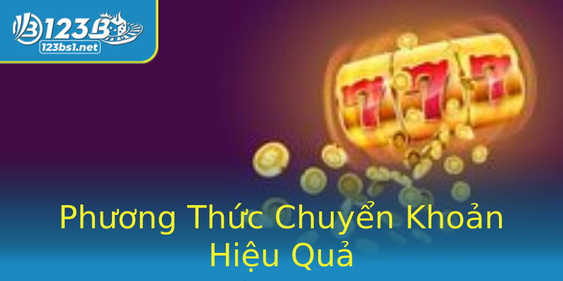 Phương Thức Chuyển Khoản Hiệu Quả Phương Thức Chuyển Khoản Hiệu Quả