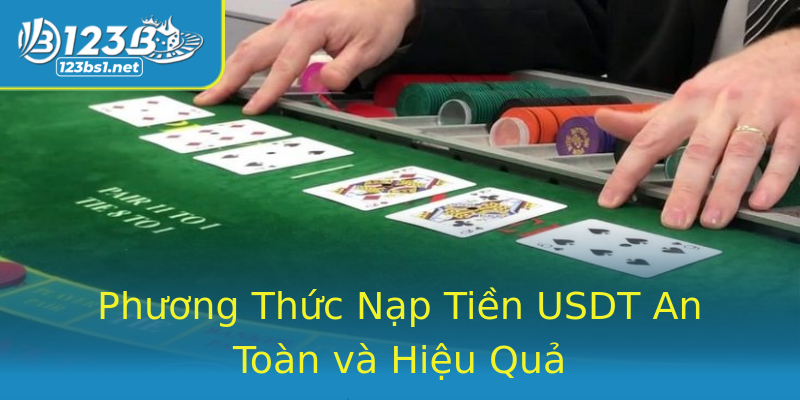 Phương Thức Nạp Tiền USDT An Toàn và Hiệu Quả Phương Thức Nạp Tiền USDT An Toàn và Hiệu Quả
