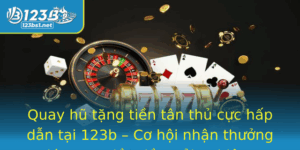 Quay Hu Tang Tien Tan Thu Cuc Hap Dan Tai 123B Co Hoi Nhan Thuong Lon Ngay Lan Au Trai Nghiem