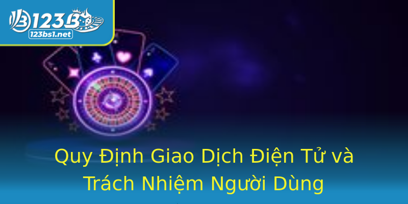 Quy Định Giao Dịch Điện Tử và Trách Nhiệm Người Dùng Quy Định Giao Dịch Điện Tử và Trách Nhiệm Người Dùng
