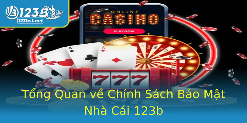 Tổng Quan về Chính Sách Bảo Mật Nhà Cái 123b Tổng Quan về Chính Sách Bảo Mật Nhà Cái 123b