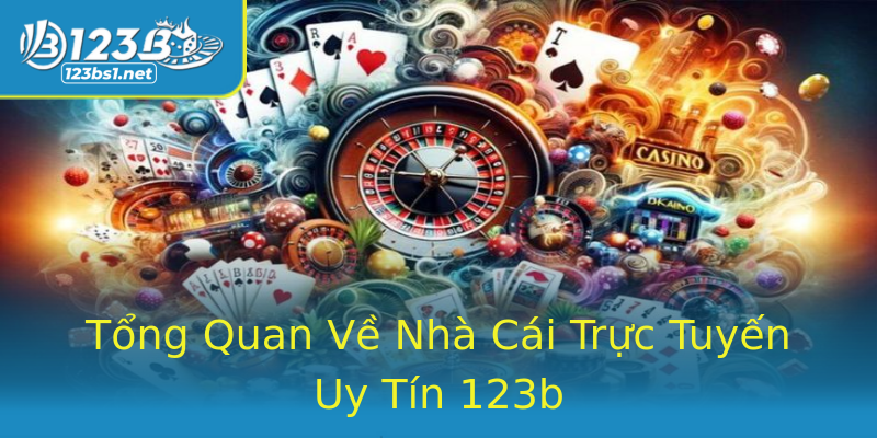 Tổng Quan Về Nhà Cái Trực Tuyến Uy Tín 123b Tổng Quan Về Nhà Cái Trực Tuyến Uy Tín 123b