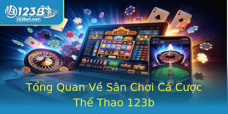 Tổng Quan Về Sân Chơi Cá Cược Thể Thao 123b Tổng Quan Về Sân Chơi Cá Cược Thể Thao 123b