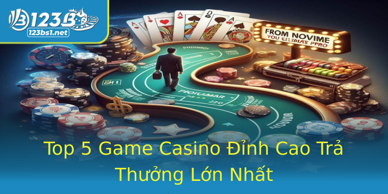 Top 5 Game Casino Đỉnh Cao Trả Thưởng Lớn Nhất Top 5 Game Casino Đỉnh Cao Trả Thưởng Lớn Nhất