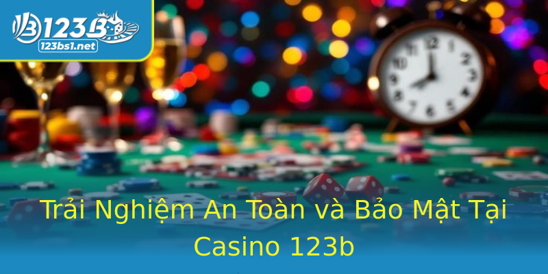 Trải Nghiệm An Toàn và Bảo Mật Tại Casino 123b Trải Nghiệm An Toàn và Bảo Mật Tại Casino 123b