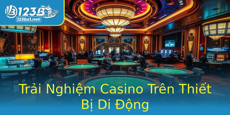 Trải Nghiệm Casino Trên Thiết Bị Di Động Trải Nghiệm Casino Trên Thiết Bị Di Động